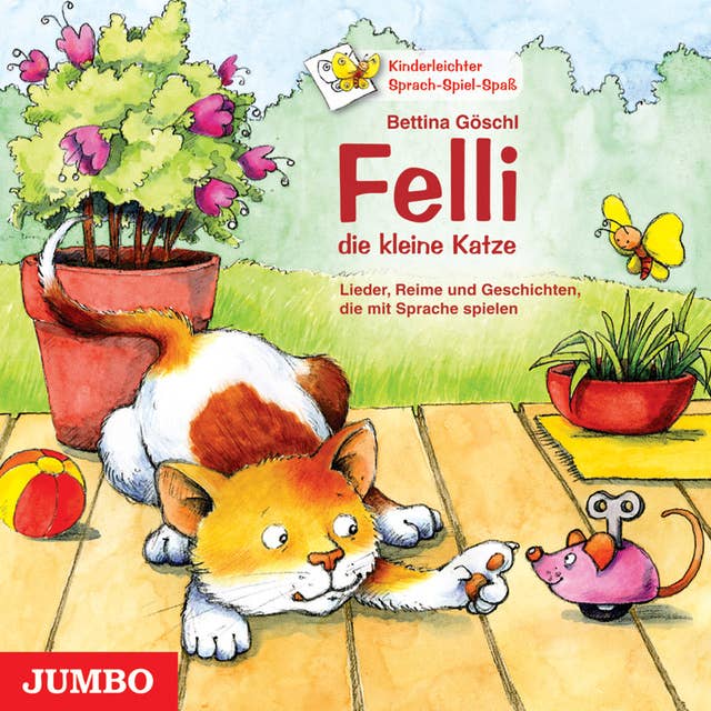 Felli, die kleine Katze: Lieder, Reime und Geschichten, die mit Sprache spielen