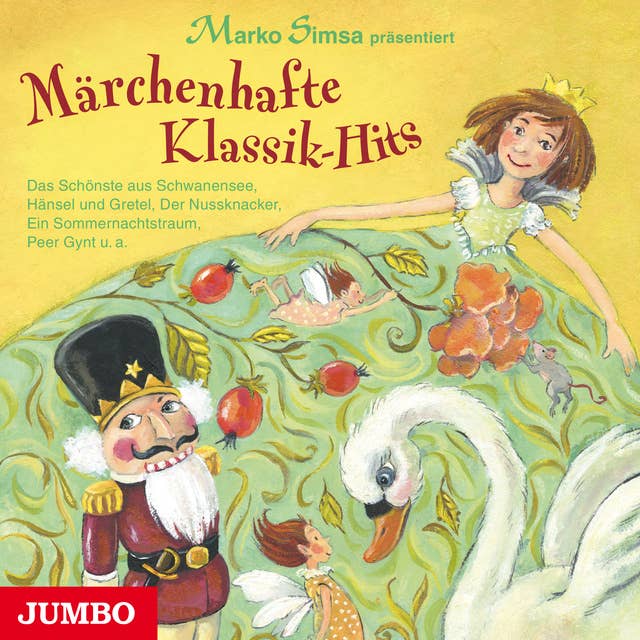 Märchenhafte Klassik-Hits: Das Schönste aus Schwanensee, Hänsel und Gretel, Der Nussknacker, Ein Sommernachtstraum, Peer Gynt u.a.