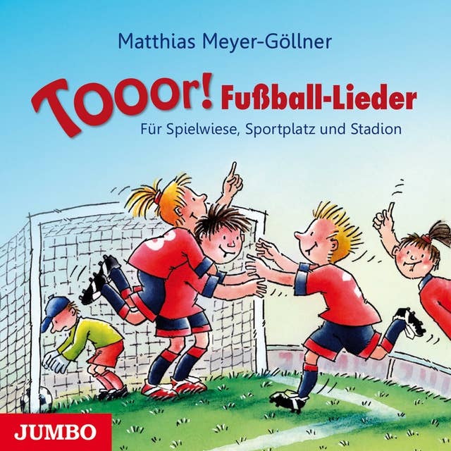 Tooor! Fußball-Lieder: Für Spielwiese, Sportplatz und Stadion