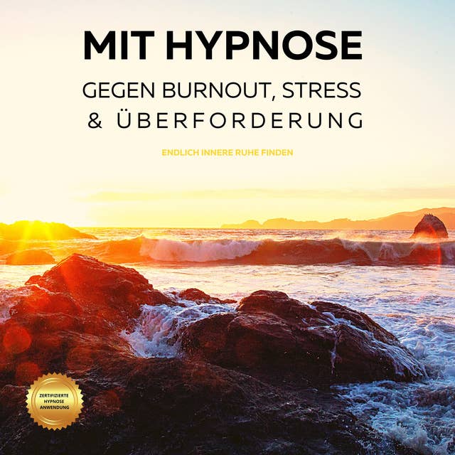 Mit Hypnose gegen Burnout, Stress & Überforderung: Endlich innere Ruhe finden (4-in-1-Hypnose-Bundle)