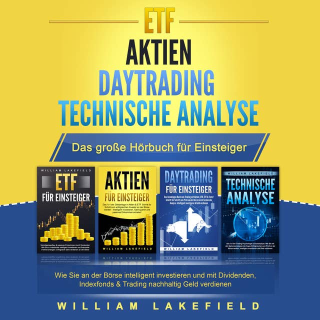 ETF | Aktien | Daytrading | Technische Analyse - Das Große 4 in 1 Buch für Einsteiger: Wie Sie an der Börse intelligent investieren und mit Dividenden, Indexfonds & Trading nachhaltig Geld verdienen