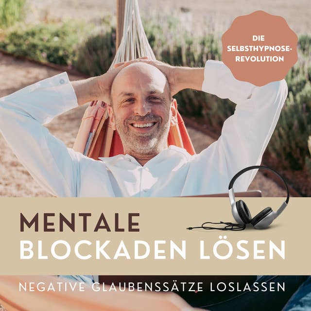 Mentale Blockaden lösen: Negative Glaubenssätze loslassen: Die Selbsthypnose-Revolution (Hörbuch/Audio)