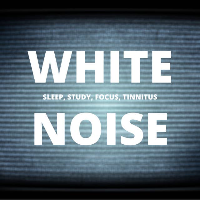 White Noise - Sleep, Study, Focus, Tinnitus 