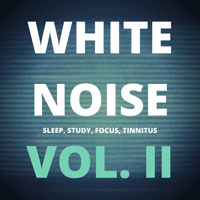 White Noise: Vol. II: Sleep, Study, Focus, Tinnitus