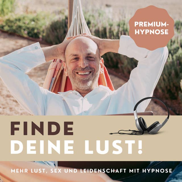Finde Deine Lust! Mehr Lust, Sex und Leidenschaft mit Hypnose: Selbsthypnose-Hörbuch