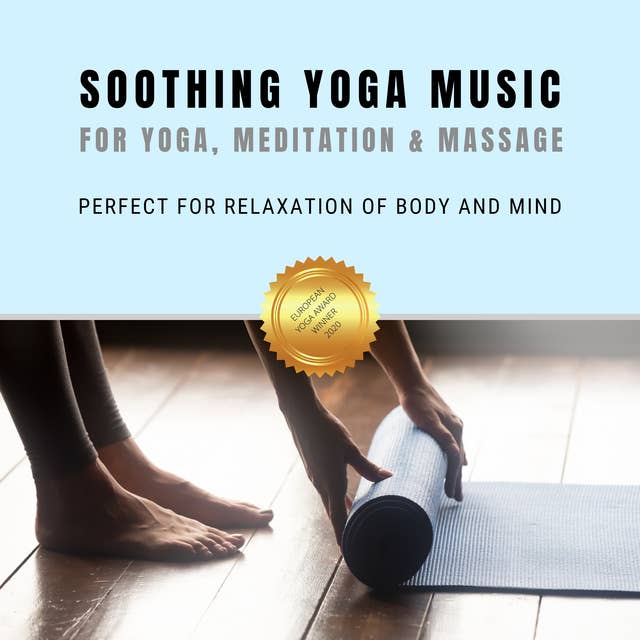 Soothing Yoga Music for Yoga, Relaxation & Massage: Perfect for Relaxation of Body and Mind