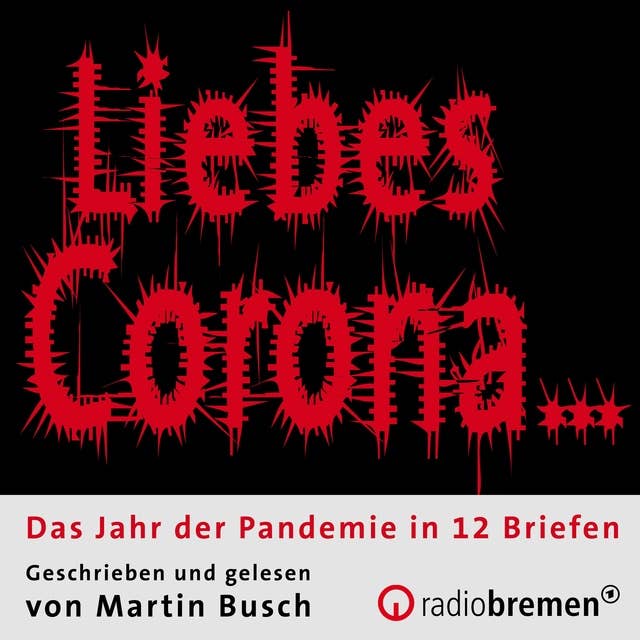 Liebes Corona…: Das Jahr der Pandemie in 12 Briefen