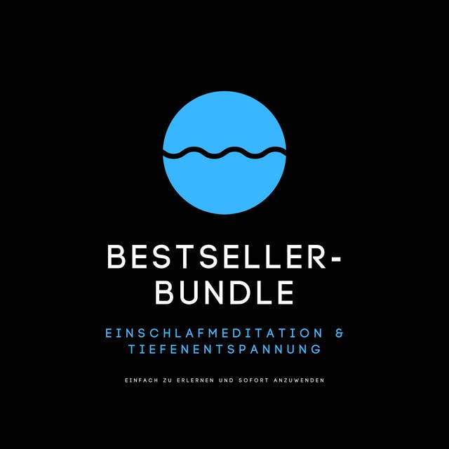 Bestseller-Bundle: Einschlafmeditation & Tiefenentspannung: Einfach zu erlernen und sofort anzuwenden