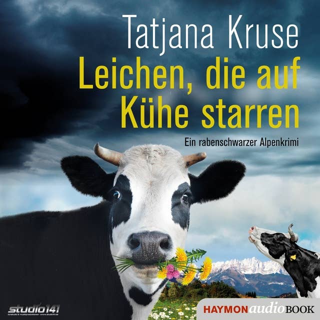 Leichen, die auf Kühe starren: Ein rabenschwarzer Alpenkrimi