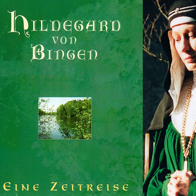 Hildegard von Bingen: Eine Zeitreise