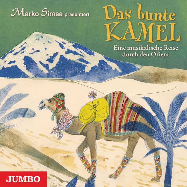 Das bunte Kamel: Eine musikalische Reise durch den Orient