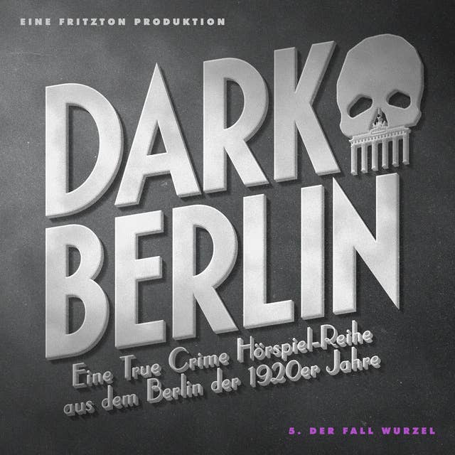 Dark Berlin - 5. Fall: 5. Der Fall Wurzel