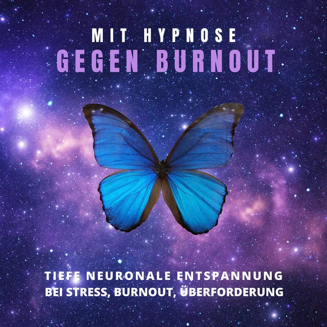 Mit Hypnose gegen Burnout: Tiefe neuronale Entspannung bei Stress, Burnout, Überforderung