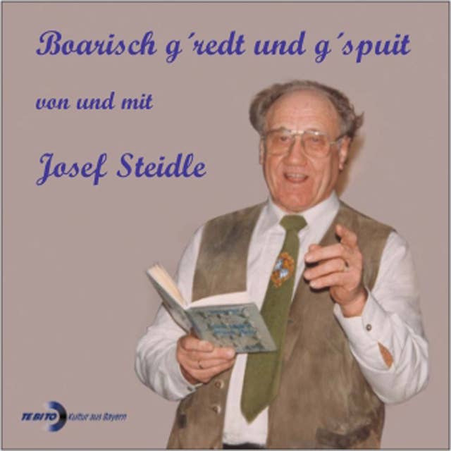 Boarisch g'redt und g'spuit von und mit Josef Steidle