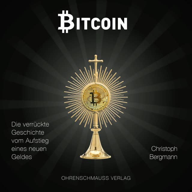 Bitcoin: Die verrückte Geschichte vom Aufstieg eines neuen Geldes