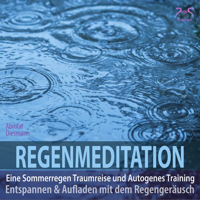 Regenmeditation - Eine Sommerregen Traumreise und Autogenes Training: Entspannen und Aufladen mit dem Regengeräusch
