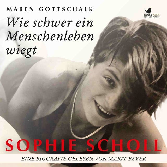 Sophie Scholl. Wie schwer ein Menschenleben wiegt: Eine Biografie