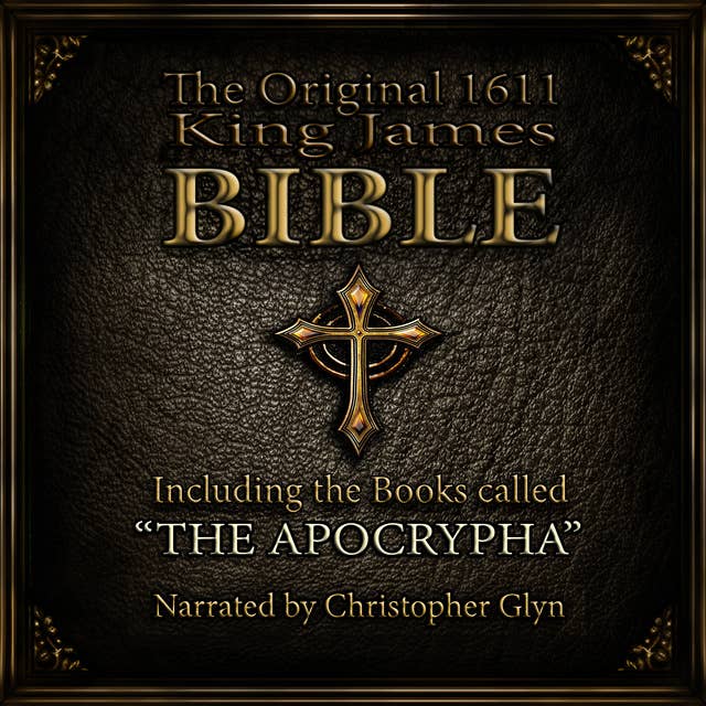 The Original 1611 King James Bible Part 1: Including the books called 'The Apocrypha'