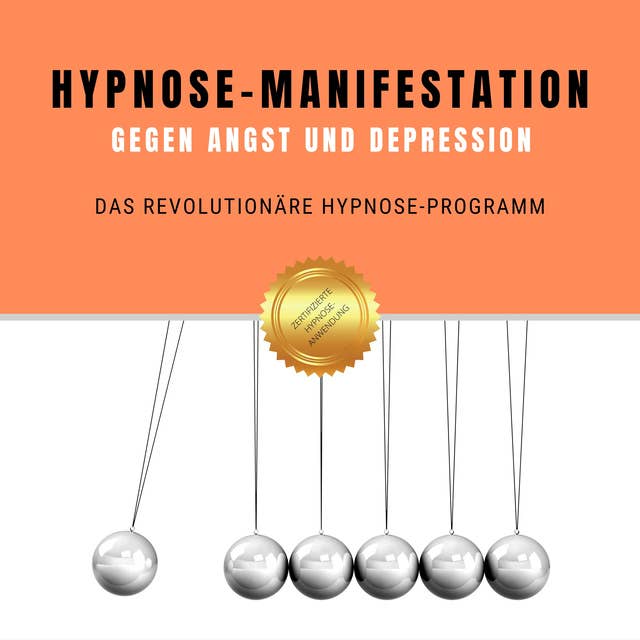 Hypnose-Manifestation gegen Angst und Depression: Das revolutionäre Hypnose-Programm