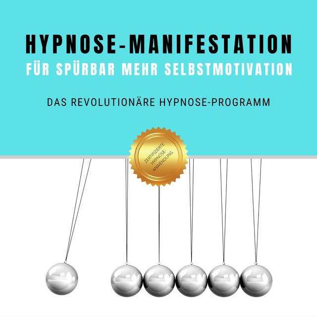 Hypnose-Manifestation für spürbar mehr Selbstmotivation & Willenskraft: Das revolutionäre Hypnose-Programm