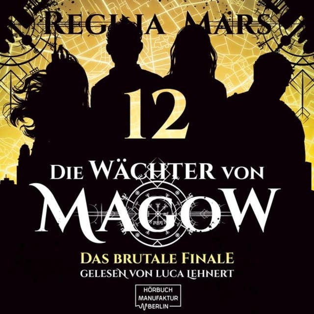 Das brutale Finale - Die Wächter von Magow, Band 12 (ungekürzt)