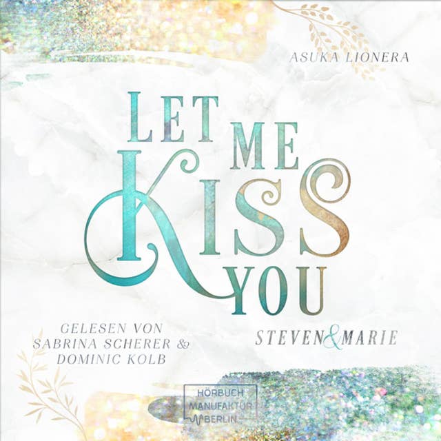 Let Me Kiss You - Let Me - Steven & Marie, Band 1 (ungekürzt)
