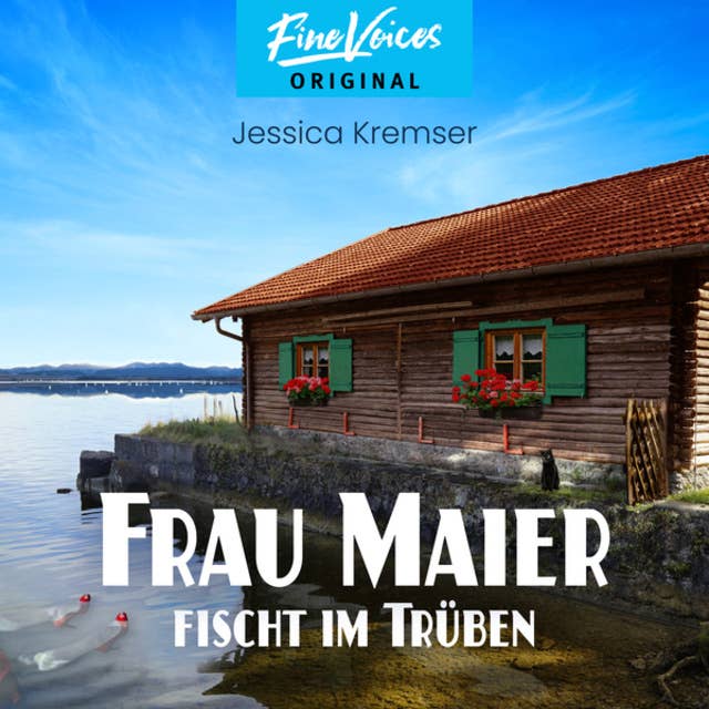 Frau Maier fischt im Trüben - Chiemgau-Krimi, Band 1 (ungekürzt): Chiemgau-Krimi