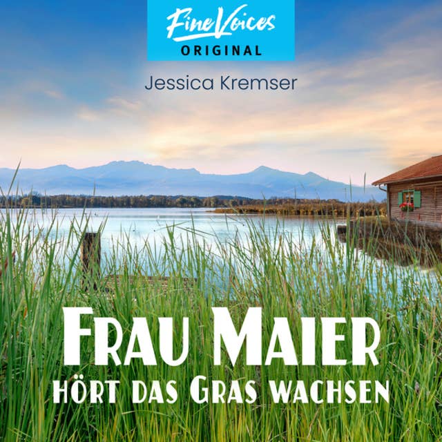 Frau Maier hört das Gras wachsen - Chiemgau-Krimi, Band 2 (ungekürzt): Chiemgau-Krimi
