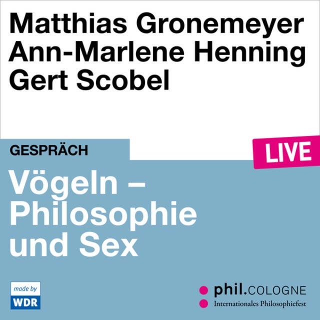 Vögeln - Philosophie und Sex - phil.COLOGNE live (ungekürzt)