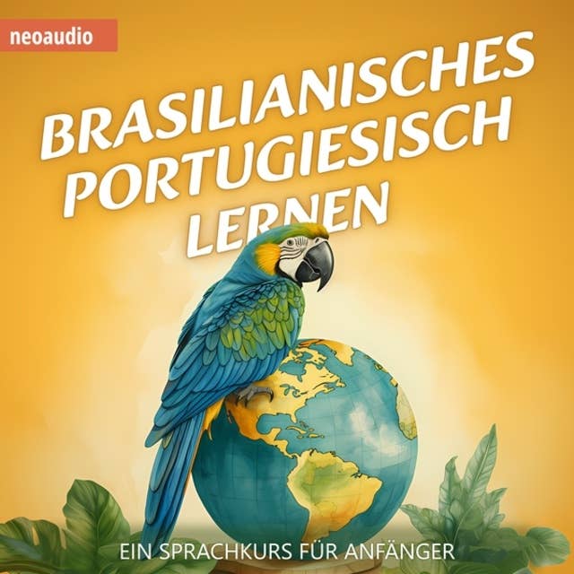Brasilianisches Portugiesisch lernen - Ein Sprachkurs für Anfänger (ungekürzt) by NeoAudio