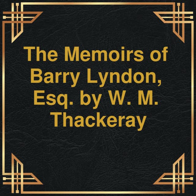 The Memoirs of Barry Lyndon, Esq. (Unabridged)