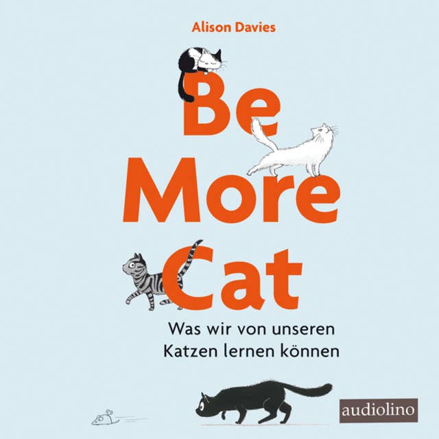 Be more cat - Was wir von unseren Katzen lernen können