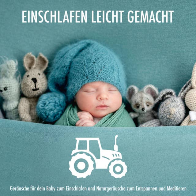 Traktor: Geräusche für dein Baby zum Einschlafen und Naturgeräusche zum Entspannen und Meditieren - Einschlafen leicht gemacht