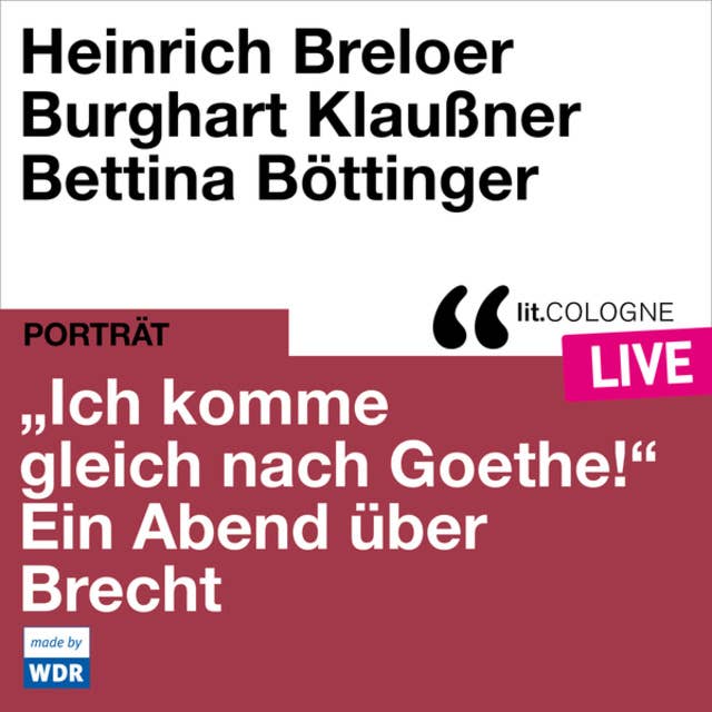 "Ich komme gleich nach Goethe." Ein Abend über Brecht - lit.COLOGNE live (ungekürzt)