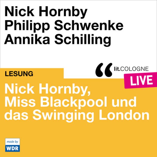 Nick Hornby, Miss Blackpool und das Swinging London - lit.COLOGNE live (ungekürzt)