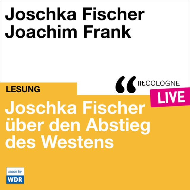 Joschka Fischer über den Abstieg des Westens - lit.COLOGNE live (ungekürzt)