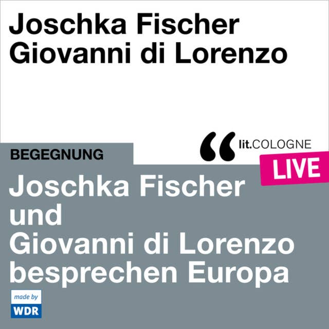 Joschka Fischer und Giovanni di Lorenzo besprechen Europa - lit.COLOGNE live (ungekürzt)