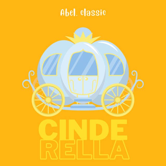 Cinderella - Abel Classics: fairytales and fables