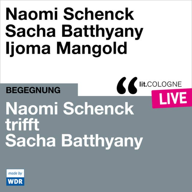 Naomi Schenck trifft Sacha Batthyany - lit.COLOGNE live (ungekürzt)