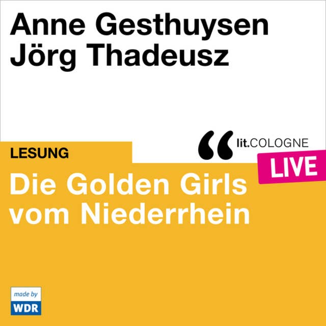 Die Golden Girls vom Niederrhein - lit.COLOGNE live (Ungekürzt)