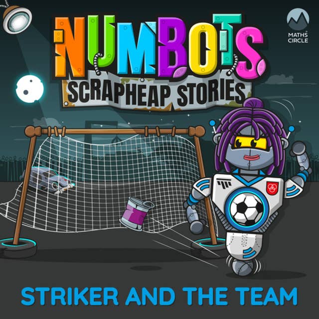 NumBots Scrapheap Stories - A story about respecting and understanding others' differences., Striker and the Team
