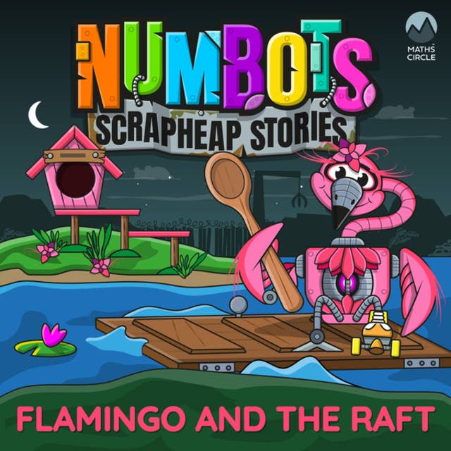 NumBots Scrapheap Stories - A story about resilience and rebounding from mistakes., Flamingo and the Raft