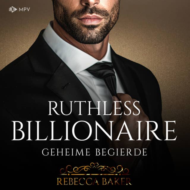 Ruthless Billionaire: Geheime Begierde - Billionaire Romance, Buch 6 (ungekürzt)