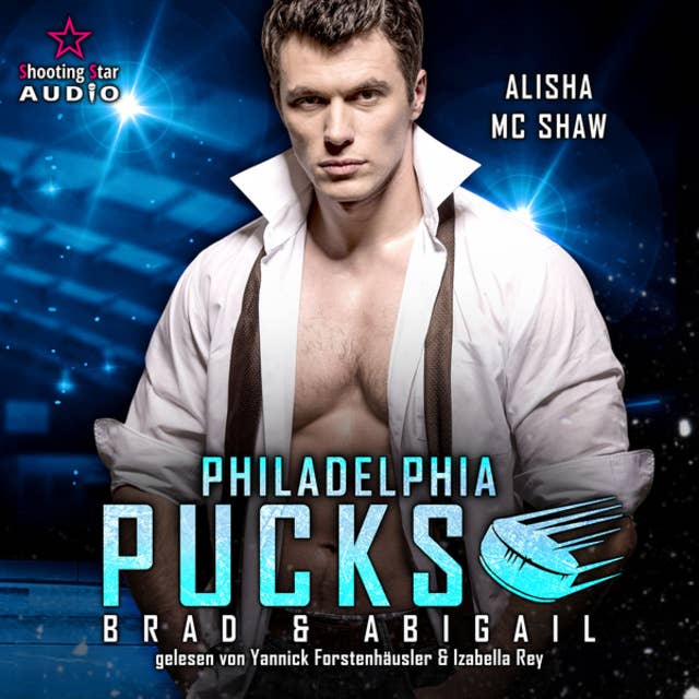 Philadelphia Pucks: Brad & Abigail - Philly Ice Hockey, Band 16 (ungekürzt) by Alisha Mc Shaw