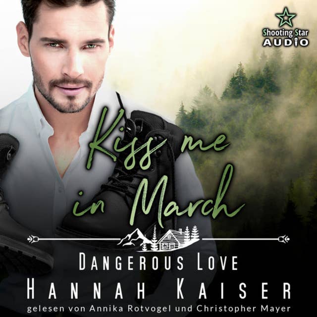 Kiss me in March: Dangerous Love - Kleinstadtliebe in Pinewood Bay, Band 3 (ungekürzt)