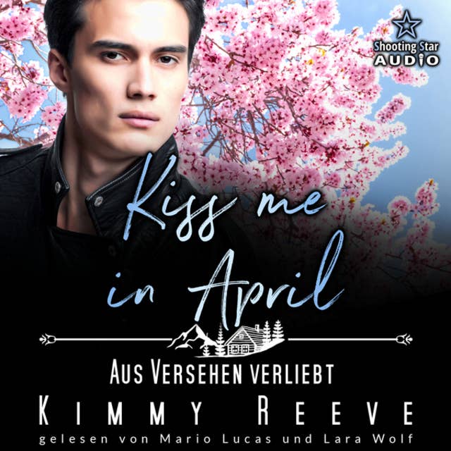 Kiss me in April: Aus Versehen Verliebt - Kleinstadtliebe in Pinewood Bay, Band 4 (ungekürzt) by Kimmy Reeve