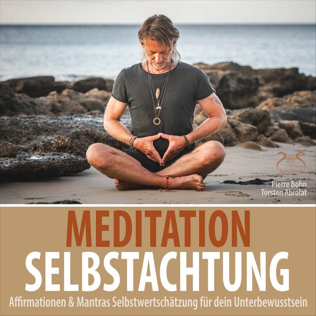 Meditation Selbstachtung - Affirmationen & Mantras Selbstwertschätzung für dein Unterbewusstsein: Negative Denkmuster auflösen