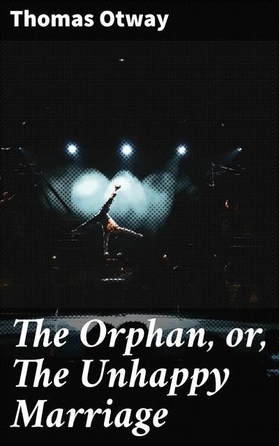 The Orphan, or, The Unhappy Marriage