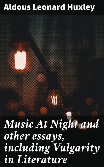 Music At Night and other essays, including Vulgarity in Literature