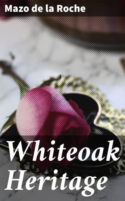 Whiteoak Heritage: Whiteoaks of Jalna